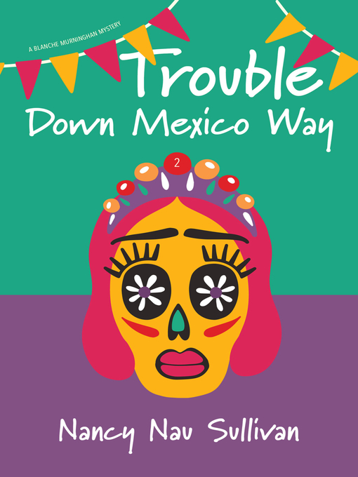 Title details for Trouble Down Mexico Way by Nancy Nau Sullivan - Available